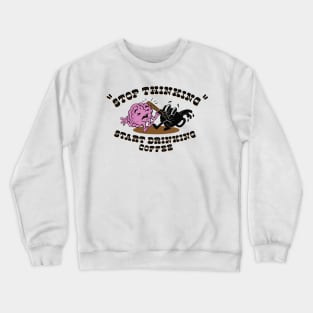 stop thinking Crewneck Sweatshirt